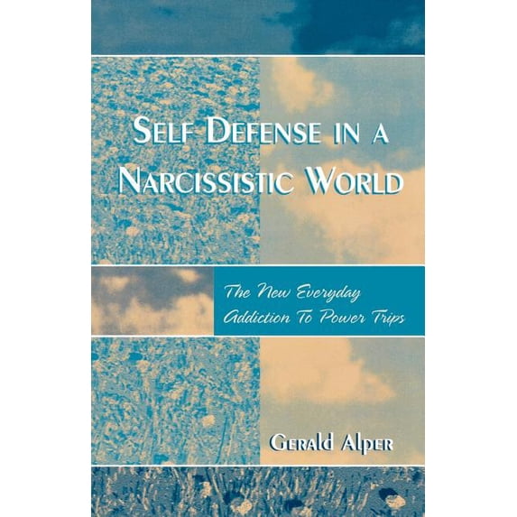 Self Defense in a Narcissistic World: The New Everyday Addiction to Power Trips, (Paperback)