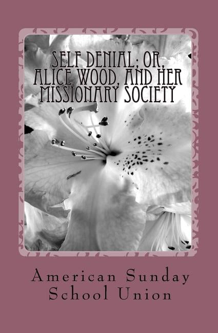 Self Denial; or, Alice Wood, and Her Missionary Society, (Paperback)