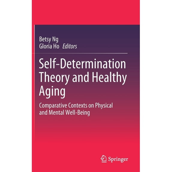Self-Determination Theory and Healthy Aging: Comparative Contexts on Physical and Mental Well-Being, (Hardcover)