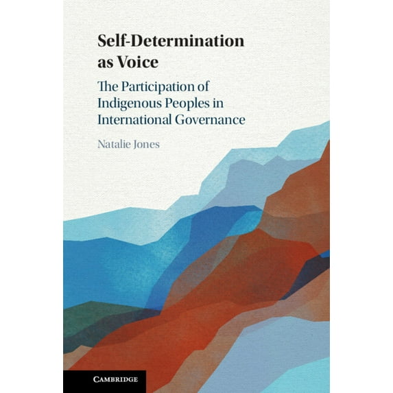 Self-Determination as Voice: The Participation of Indigenous Peoples in International Governance, (Hardcover)