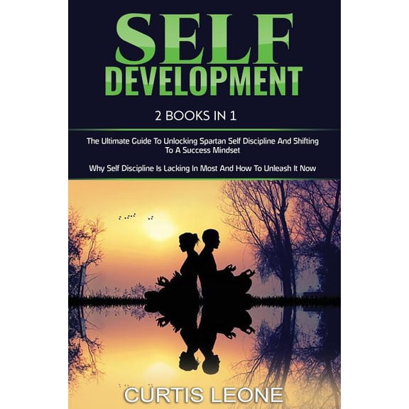 Self Development: 2 Books In 1: The Ultimate Guide To Unlocking Spartan Self Discipline And Shifting To A Success Mindset Why Self Discipline Is Lacking In Most And How To Unleash It Now 1731014678
