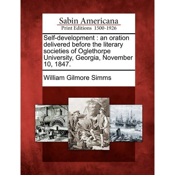 Self-Development : An Oration Delivered Before the Literary Societies of Oglethorpe University, Georgia, November 10, 1847. (Paperback)