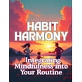 thumbnail image 1 of Self-Development Books Habit Harmony: Integrating Mindfulness into Your Routine, Book 4, (Paperback), 1 of 1
