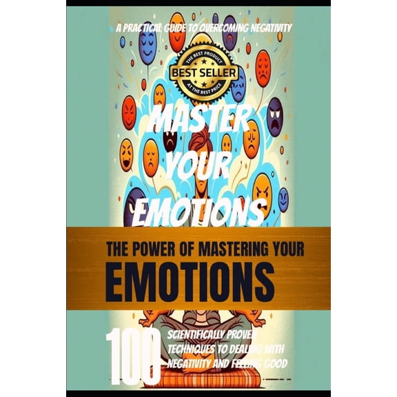 Self-Development Mastering Your Emotions: 100 Evidence-Based Strategies for Overcoming Negativity and Enhancing Well-Being, Book 1, (Paperback)