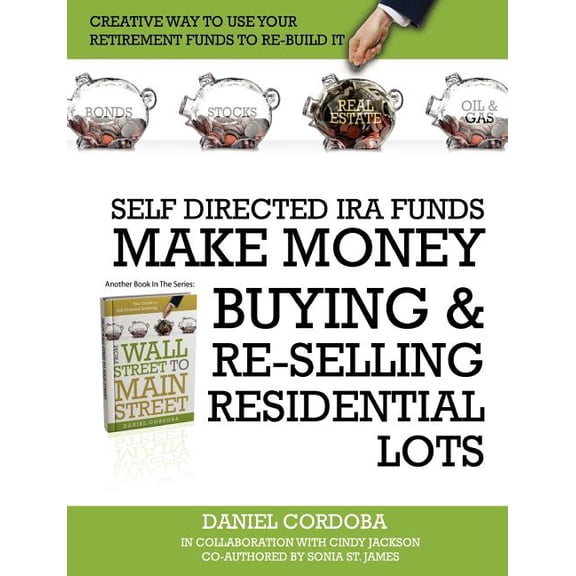 Self-Directed IRA Funds - Make Money Buying & Re-Selling Residential Lots, (Paperback)