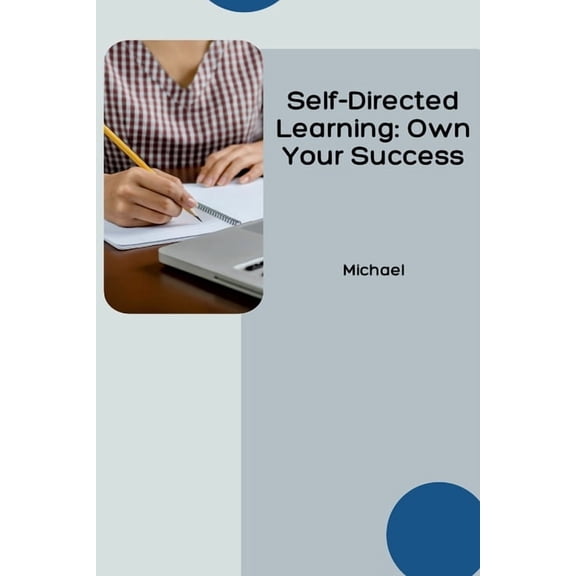 Self-Directed Learning: Own Your Success, (Paperback)