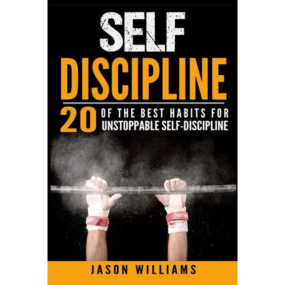 Self-Discipline 20 of the Best Habits for Unstoppable Self-Discipline (Paperback)