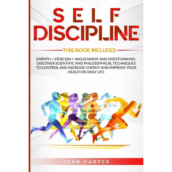 Self-Discipline: 3 Books in 1: Empath + Stoicism + Vagus Nerve And Overthinking. Discover Scientific and Philosophical Techniques to Control and Increase Energy and Improve Your Health In Daily Life (