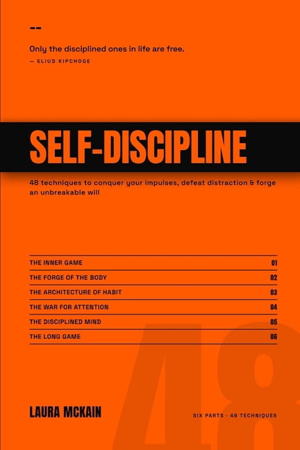 Self-Discipline: 48 Techniques to Conquer Your Impulses, Defeat Distraction, and Forge an Unbreakable Will, (Paperback)