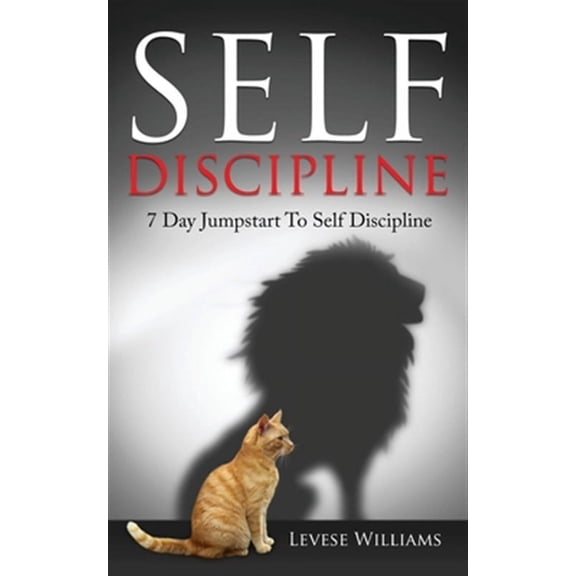 Self Discipline : 7 Day Jumpstart to Self Discipline