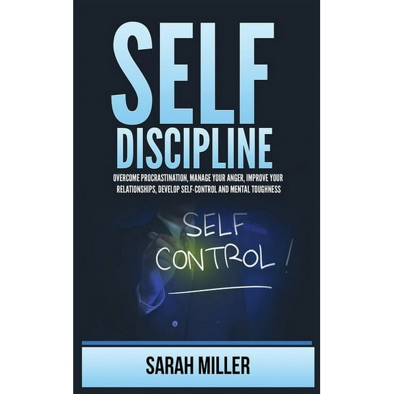 Self-Discipline: Overcome Procrastination, Manage Your Anger, Improve Your Relationships, Develop Self-Control and Menta, (Hardcover)