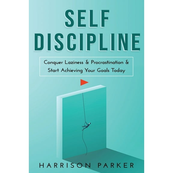 Self-Discipline: Conquer Laziness & Procrastination & Start Achieving Your Goals Today., (Paperback)