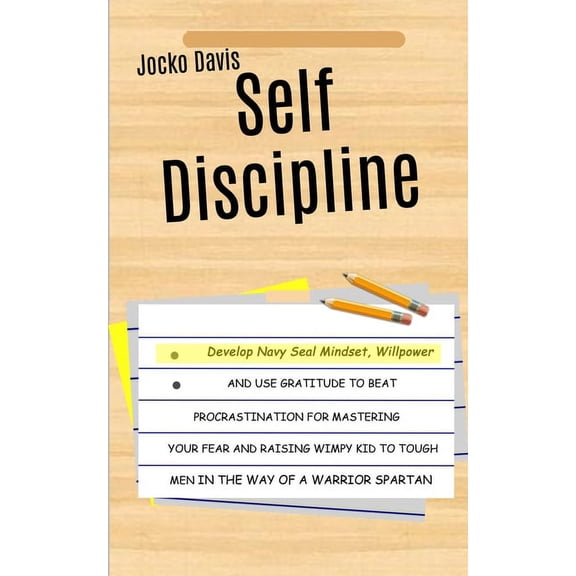 Self Discipline: Develop Navy Seal Mindset, Willpower And Use Gratitude To Beat Procrastination For Mastering Your Fear , (Paperback)