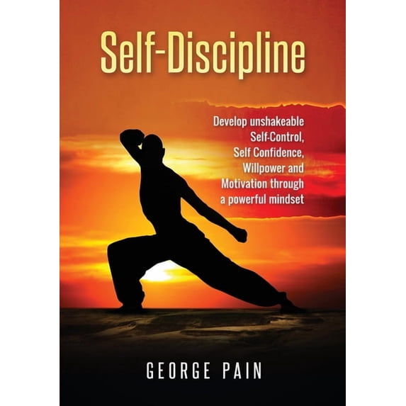Self-Discipline: Develop unshakeable Self-Control, Self Confidence, Willpower and Motivation through a powerful mindset, (Paperback)