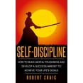 thumbnail image 1 of Self-Discipline: How to Build Mental Toughness and Develop a Success Mindset to Achieve Your Life's Goals (Hardcover), 1 of 1