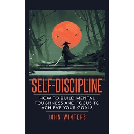 Pre-Owned Self-Discipline: How To Build Mental Toughness And Focus To Achieve Your Goals Hardcover