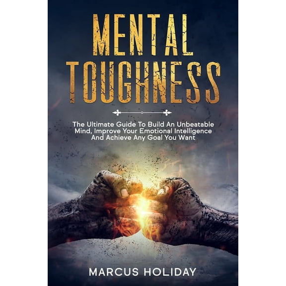 Self Discipline: Mental Toughness : The Ultimate Guide To Build An Unbeatable Mind, Improve Your Emotional Intelligence And Achieve Any Goal You Want (Series #1) (Paperback)