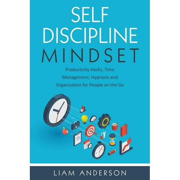 Self Discipline Mindset: Productivity Hacks, Time Management, Hypnosis and Organization for People on the Go (Paperback)