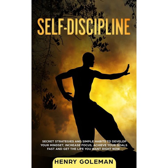 Self Discipline: Secrets Strategies and Simple Habits to Develop Your Mindset, Increase Focus, Achieve Your Goals Fast a, (Paperback)