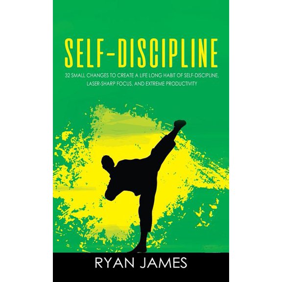Self-Discipline: Self-Discipline : 32 Small Changes to Create a Life Long Habit of Self-Discipline, Laser-Sharp Focus, and Extreme Productivity (Series #1) (Paperback)