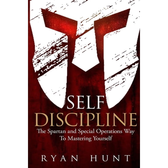 Self Discipline: The Spartan and Special Operations Way to Mastering Yourself, (Paperback)