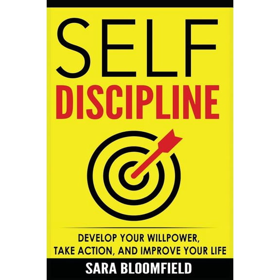 Self-Discipline & Willpower: Self-Discipline: Develop Your Willpower, Take Action, And Improve Your Life (Paperback)