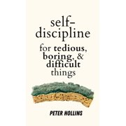 Self-Discipline for Tedious, Boring, and Difficult Things, Hardcover
