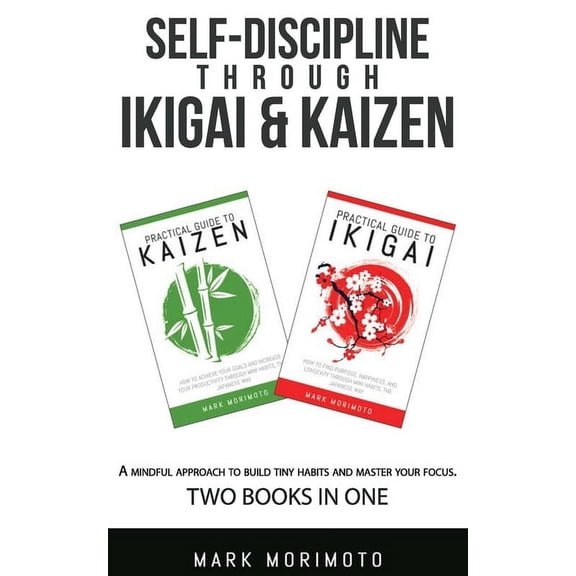 Longevity and Happiness at Hand Self-DisciplineThrough Ikigai and Kaizen: A Mindful Approach to Build Tiny Habits and Master Your Focus, (Paperback)