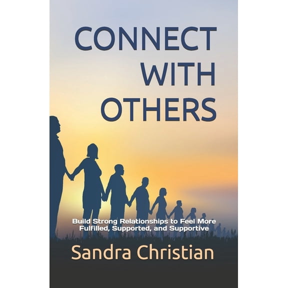 Self Discovery Connect with Others: Build Strong Relationships to feel more Fulfilled, Supported, and Supportive, Book 2, (Paperback)