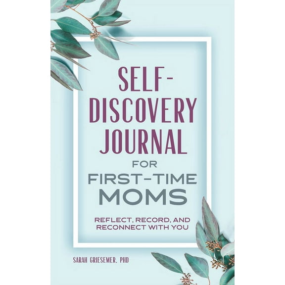 First Time Moms Self-Discovery Journal for First-Time Moms: Reflect, Record, and Reconnect with You, (Paperback)