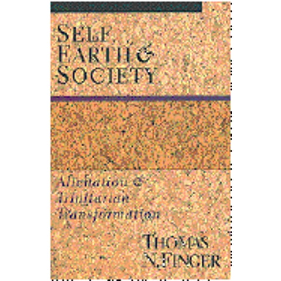Pre-Owned Self, Earth and Society: Alienation and Trinitarian Transformation (Paperback) by Thomas N Finger
