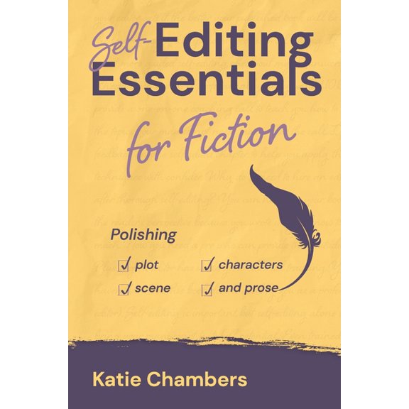 Self-Editing Essentials Self-Editing Essentials for Fiction: Polishing Plot, Characters, Scene, and Prose, (Paperback)