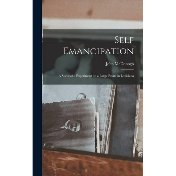Self Emancipation; A Successful Experiment on a Large Estate in Louisiana, (Hardcover)