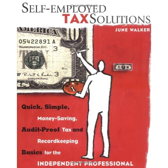 Pre-Owned Self-Employed Tax Solutions: Quick, Simple, Money-Saving, Audit-Proof Tax and Recordkeeping Basics (Paperback) by June Walker