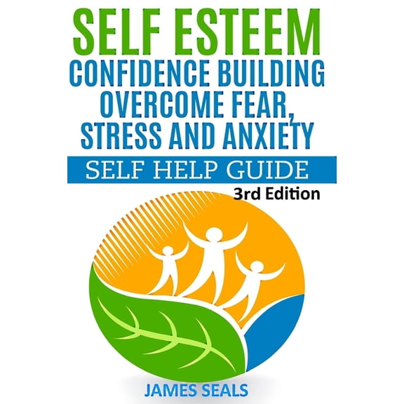 Self Esteem: Confidence Building: Overcome Fear, Stress and Anxiety - Self Help Guide, (Paperback)