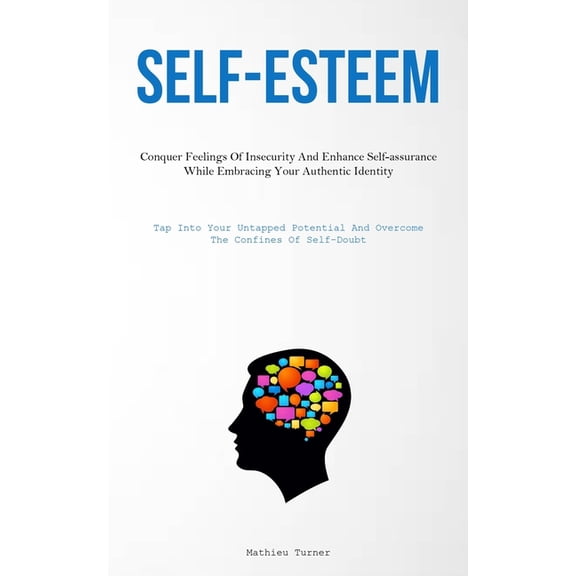 Self-Esteem: Conquer Feelings Of Insecurity And Enhance Self-assurance While Embracing Your Authentic Identity (Tap Into, (Paperback)