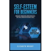 Self-Esteem for Beginners Conquer Anxiety, Overcome Shyness, Improve Your People Skills, Boost Your Self-Confidence and, Hardcover