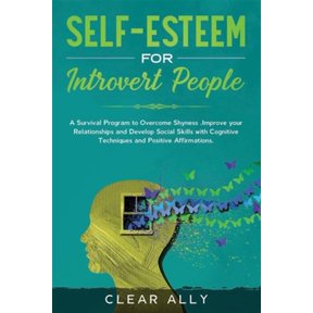 Pre-Owned Self-Esteem for Introvert People : A Survival Program to Overcome Shyness, Improve your Relationships and Develop Social Skills with Cognitive Techniques and Positive Affirmations.