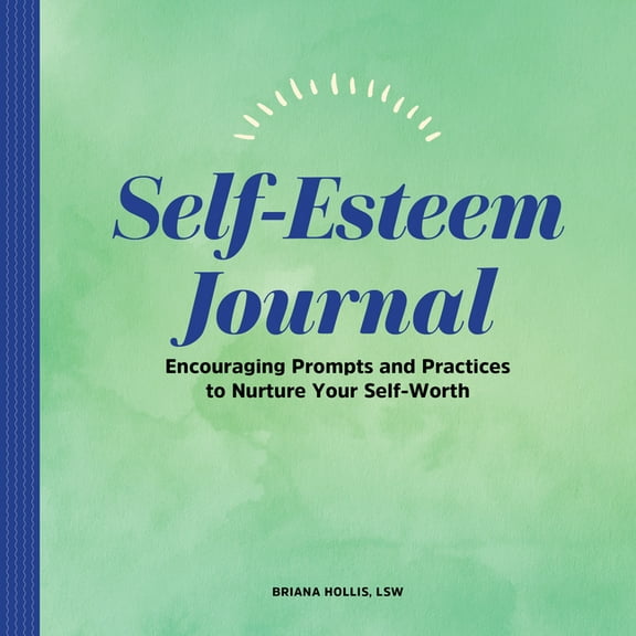 Self-Esteem Journal: Encouraging Prompts and Practices to Nurture Your Self-Worth, (Paperback)
