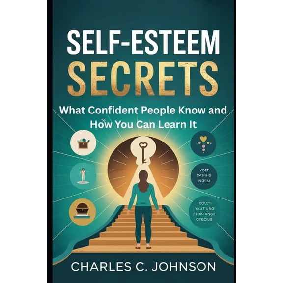 Self-Esteem Secrets: What Confident People Know and How You Can Learn It, (Paperback)
