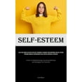 thumbnail image 1 of Self-Esteem: A Self-Help Book Filled With Effective Techniques To Enhance Your Confidence And Self-esteem, Providing Imm, (Paperback), 1 of 1