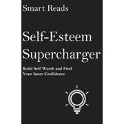 Self-Esteem Supercharger Build Self Worth and Find Your Inner Confidence, Paperback