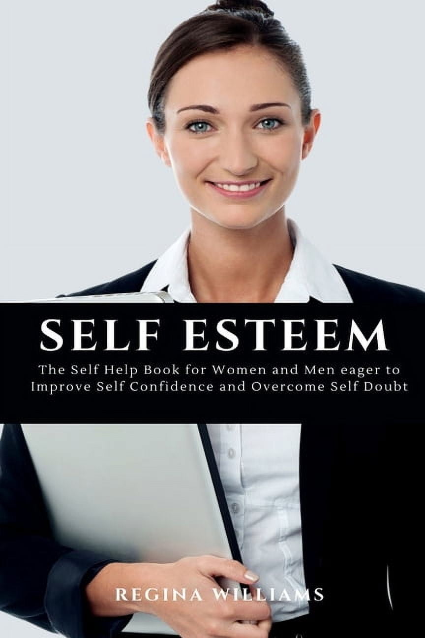 Self Esteem: The Self Help Book for Women and Men eager to Improve Self Confidence and Overcome Self Doubt, (Paperback)