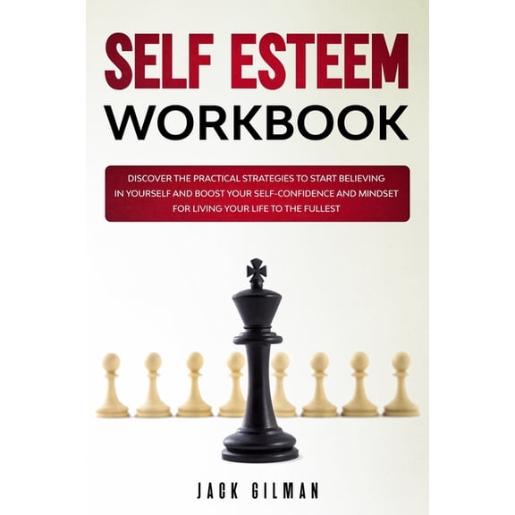 Self Esteem Workbook: Discover the practical strategies to start believing in yourself and boost your self-confidence an, (Paperback)