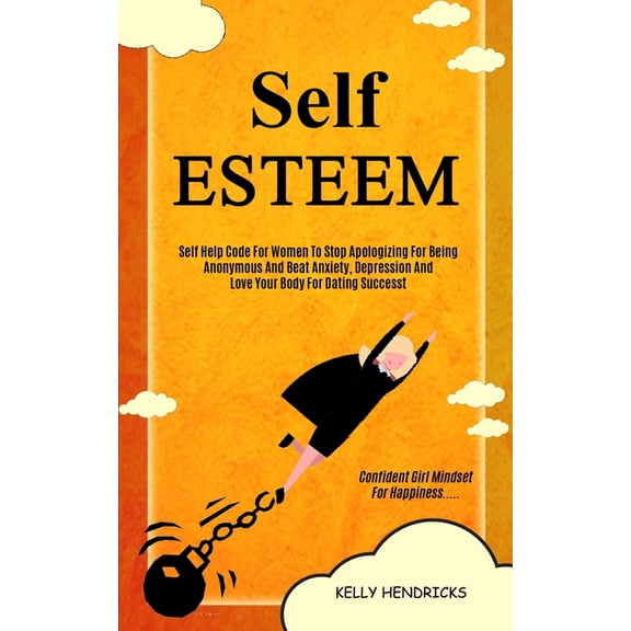 Self Esteem Workbook Self Esteem: Self Help Code For Women To Stop Apologizing For Being Anonymous And Beat Anxiety, Depression And Love Your, Book 1, (Paperback)