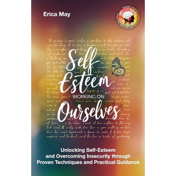 Self-Esteem; Working on Ourselves: Unlocking Self-Esteem and Overcoming Insecurity through Proven Techniques and Practic, (Paperback)