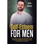 Self Esteem for Men 5 Simple But Overlooked Methods to Start an Inner Journey and Which Will Stop You Being a Doormat, Paperback