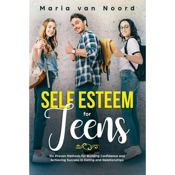 Self Esteem for Teens: Six proven methods for building confidence and achieving success in dating and relationships, (Paperback)