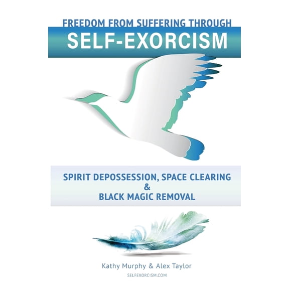 Self-Exorcism: Freedom from Suffering Through Spirit Depossession, Space Clearing and Black Magic Removal, (Paperback)