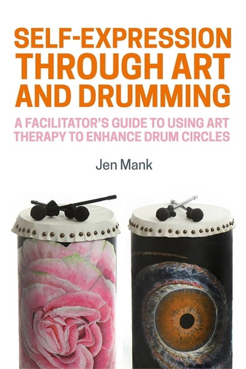Self-Expression Through Art and Drumming: A Facilitator's Guide to ...